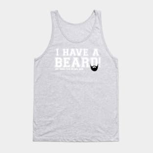 I Have A Beard! Tank Top